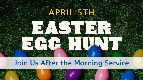 April 5th Easter Egg Hunt Join Us After the Morning Service