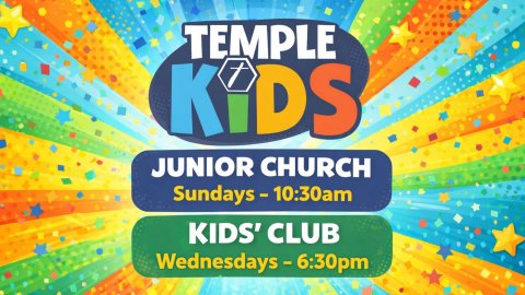 Temple Kids Jr Church Sundays - 10:30am Kids' Club Wednesdays - 6:30pm